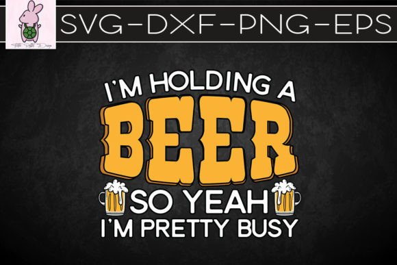 Funny I’m Holding a Beer Busy SVG